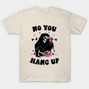 No You Hang Up T-Shirt